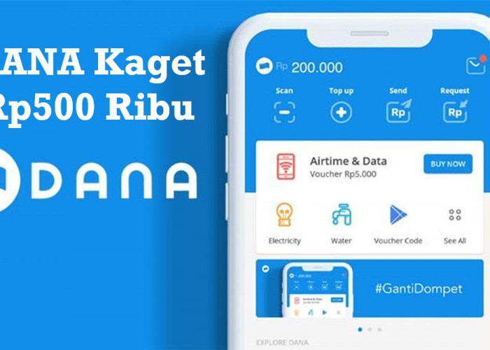 Kabar Gembira! DANA Kaget Rp500 Ribu Dibagikan untuk Pengguna Baru Aplikasi DANA