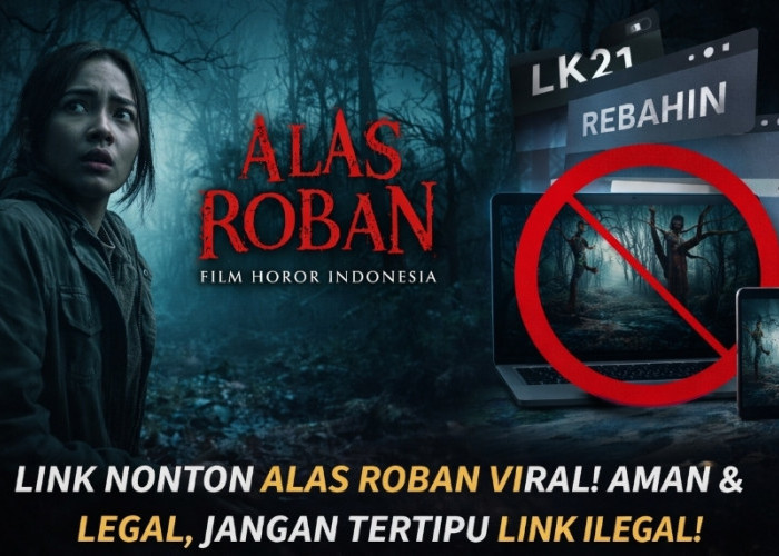 Film Horor Alas Roban Viral, Jangan Tergoda Link Ilegal Rebahin dan LK21