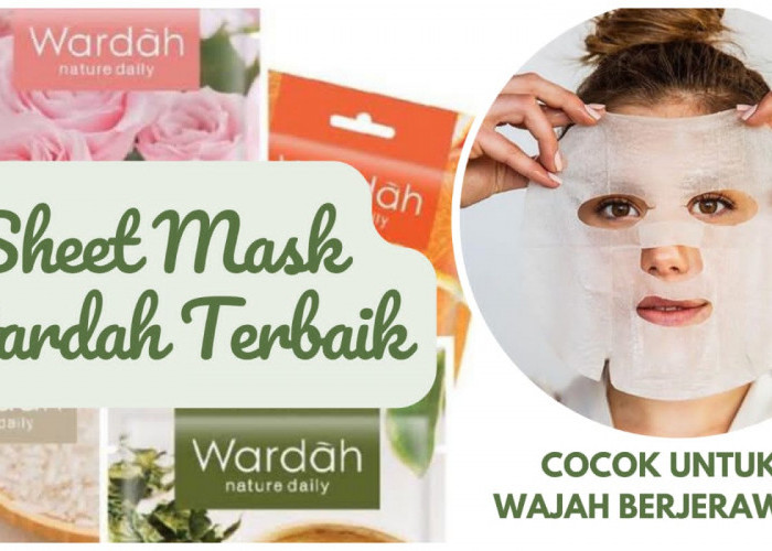 Bye-bye Kusam! Pilihan Sheet Mask Wardah Terbaik yang Ampuh untuk Wajah Berjerawat