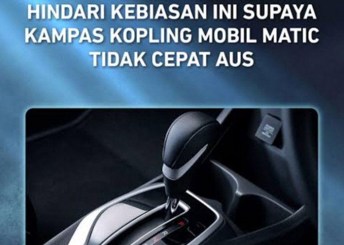 Awas! 5 Kebiasaan Salah saat Mengemudi Mobil Matik Ini Bikin Kampas Kopling Cepat Aus Nomor 1 Sering Dilakukan