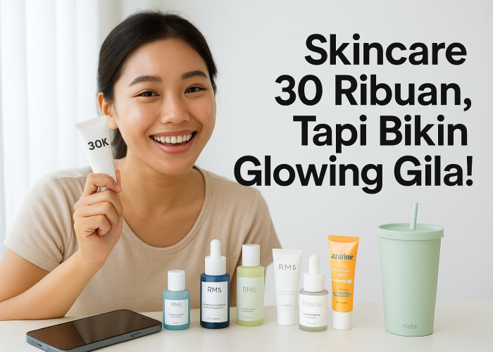 Skincare Rp30 Ribuan, Tapi Bikin Glowing Gila!