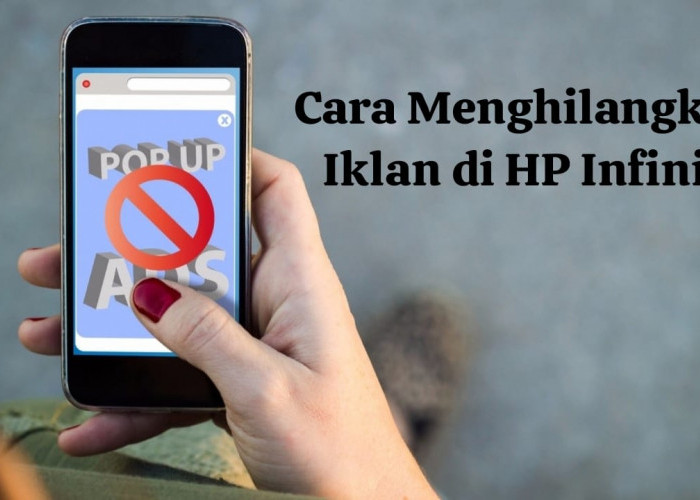 Tips Mengatasi dan Memeriksa Aplikasi Penyebab Munculnya Iklan yang Mengganggu di HP Infinix