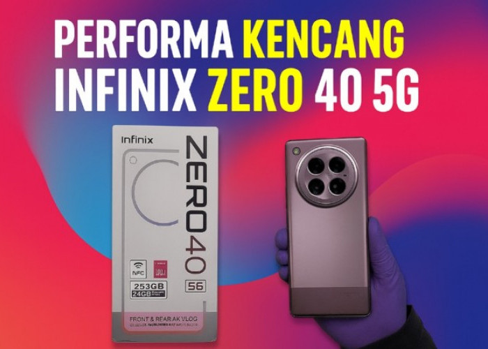 Performa Kencang Infinix Zero 40 5G, Siap Geser Dominasi Ponsel Menengah 2025
