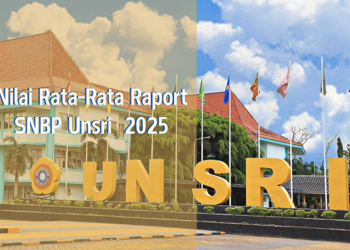 Syarat Lulus SNBP UNSRI 2025 Semua Jurusan! Catat Nilai Raport Rata-Rata yang Harus Kamu Capai 