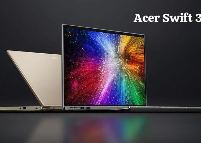 Acer Swift 3 OLED, Daya Tahan Baterai Lebih Awet Sampai 10 Jam dan Tampilan Layar Makin Berkualitas 