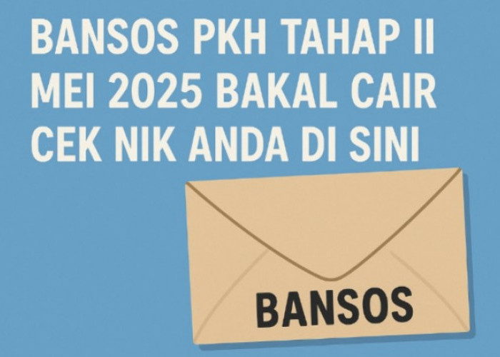 Siap-Siap, Pemilik NIK Ini Bakal Dapat Bansos PKH Tahap II di Bulan Mei Ini