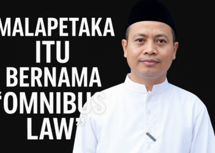 Malapetaka Itu Bernama 'Omnibus Law'