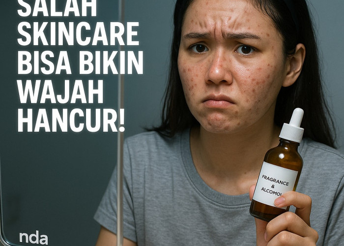 Salah Pilih Skincare Bisa Bikin Wajah Hancur, Ini Kandungan yang Harus Dihindari!