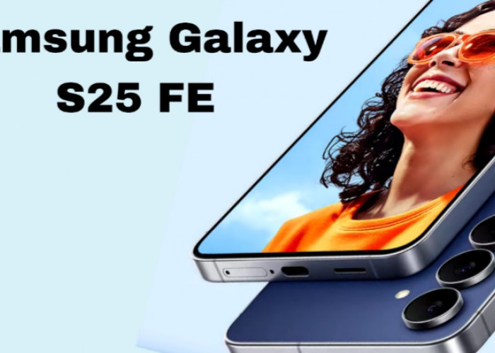 Samsung Galaxy S25 FE, Varian Flagship Canggih Terjangkau dengan Galaxy AI Super Canggih, Kamera Unggulan!