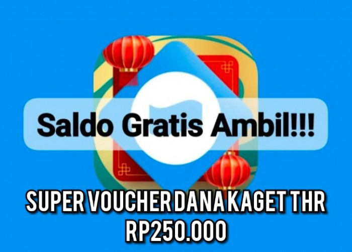 Klaim Super Voucher Dana Kaget Edisi THR Rp250.000, Siapa Cepat Dia Dapat!