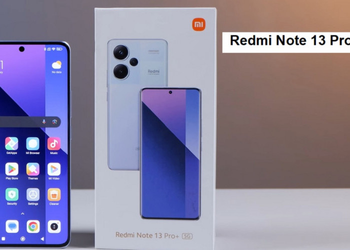 Redmi Note 13 5G, Redmi Note 13 Pro 5G dan Redmi Note 13 Pro+ 5G, Tiga Ponsel Xiaomi Turun Harga di Juli 2025