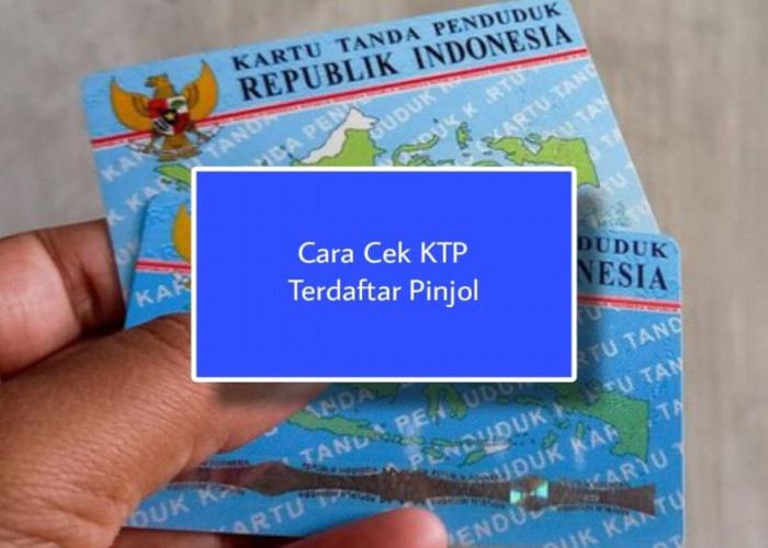 Cara Cek KTP Disalahgunakan untuk Pinjaman Online, Waspadai Risiko Terjerat Utang