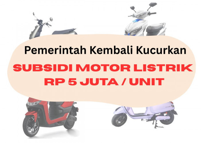 Pemerintah Kembali Kucurkan Subsidi Motor Listrik Rp 5 Juta Per Unit, Begini Cara Mendapatkannya