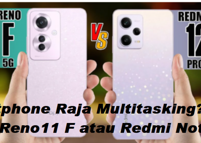 Siapa Raja Multitasking di ERA AI-Driven? Duet Sengit Hp 4 Jutaan, OPPO Reno 11 VS Redmi Note 12 