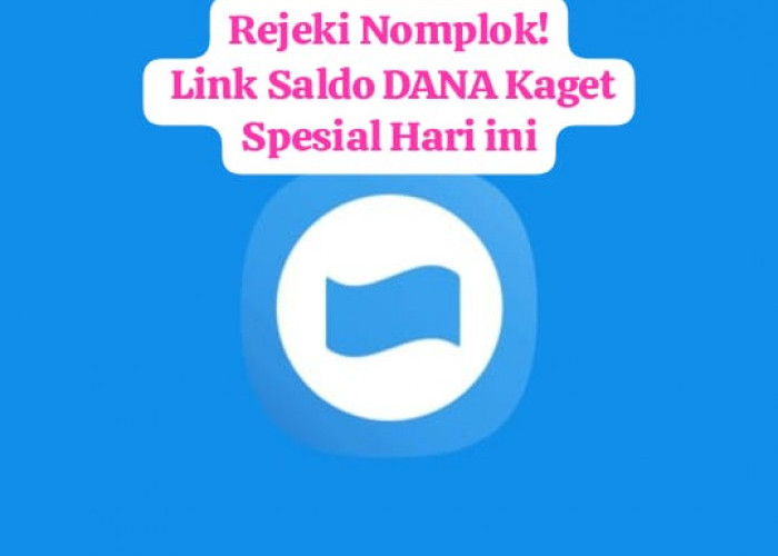 Rejeki Nomplok! Klaim Saldo DANA GRATIS, Lewat Link Kaget Spesial Hari ini