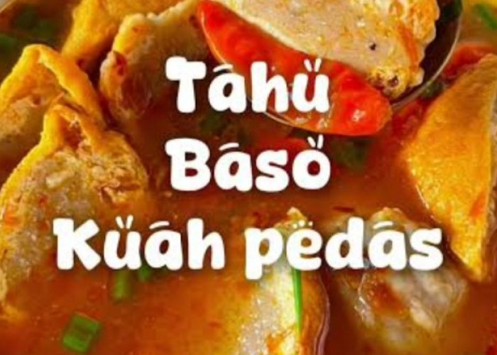 Resep Bakso Tahu Kuah Pedas, Camilan Praktis dan Hangat untuk Kumpul Keluarga di Akhir Pekan