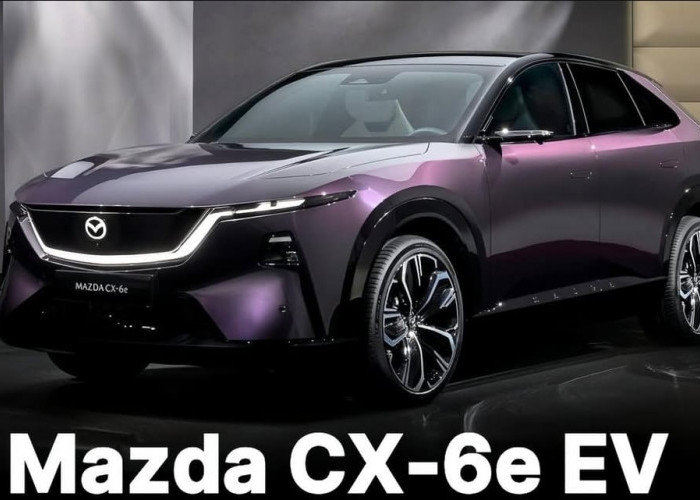 Mazda CX-6e Resmi Meluncur, Kapan di Indonesia? SUV Listrik dengan Jarak Tempuh 483 Km Fast Charging 24 Menit