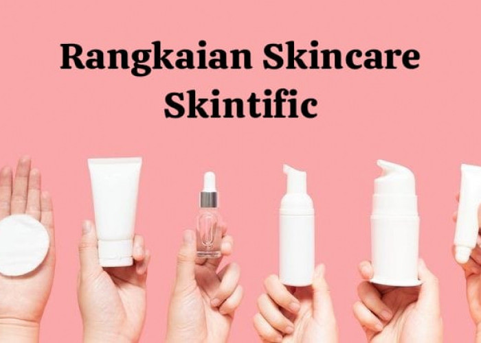 Rangkaian Skincare Skintific Untuk Acne-Prone Skin, Atasi Masalah Jerawat Sekaligus Kuatkan Skin Barrier