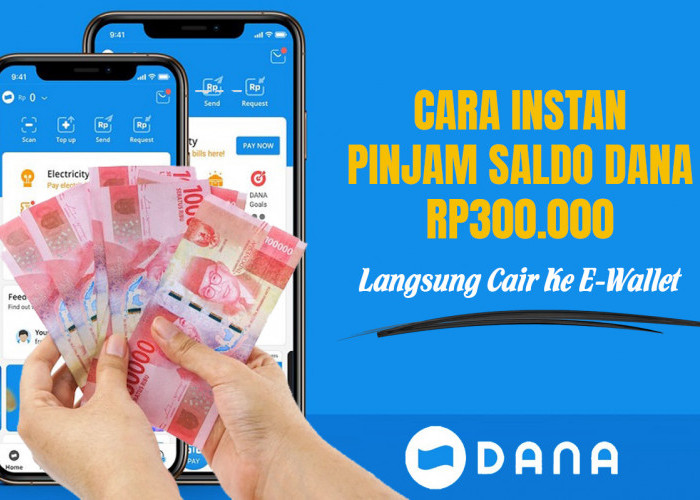 Cara Instan Pinjam Saldo DANA Rp300.000 Langsung Cair ke E-Wallet