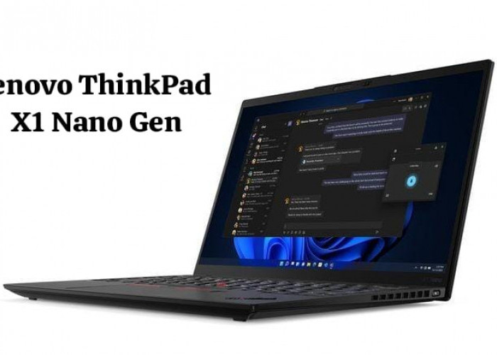 Update Harga dan Spesifikasi Lenovo Thinkpad X1 Nano Gen Menawarkan Fitur Keamanan Canggih 