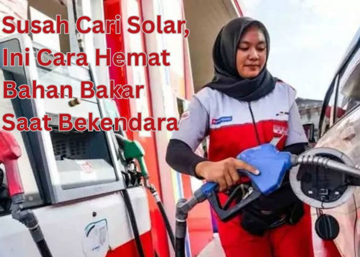 Susah Cari Solar, Begini Cara Menghemat Bahan Bakar Saat Bekendara