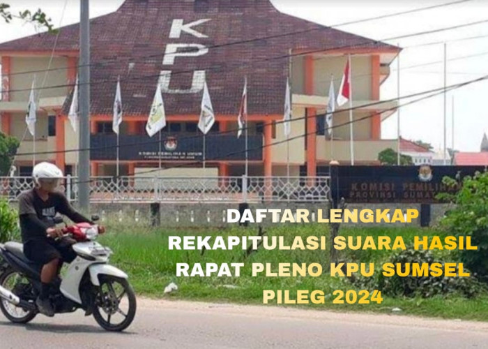 Rincian Perolehan Suara Lengkap Pileg 2024 Hasil Rapat Pleno KPU Sumatera Selatan, Intip Yuk!