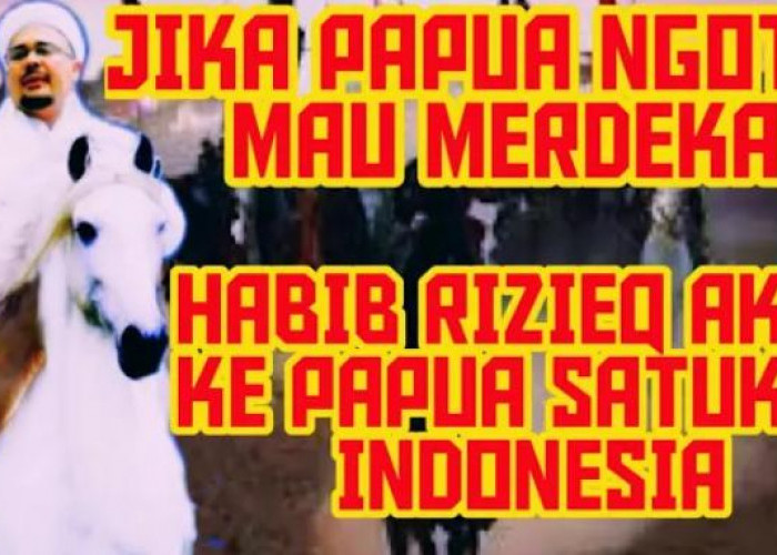Siap-siap! Habib Rizieq Shihab Serukan Umat Islam ke Tanah Papua, KKB Mulai Ketar-ketir
