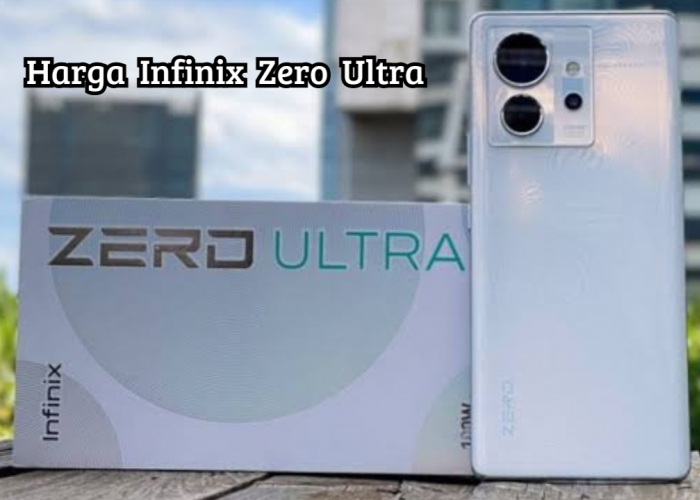 Update Harga Infinix Zero Ultra: Layar Berkualitas dengan Desain Menarik dan Keunggulan Fotografi Mengesankan