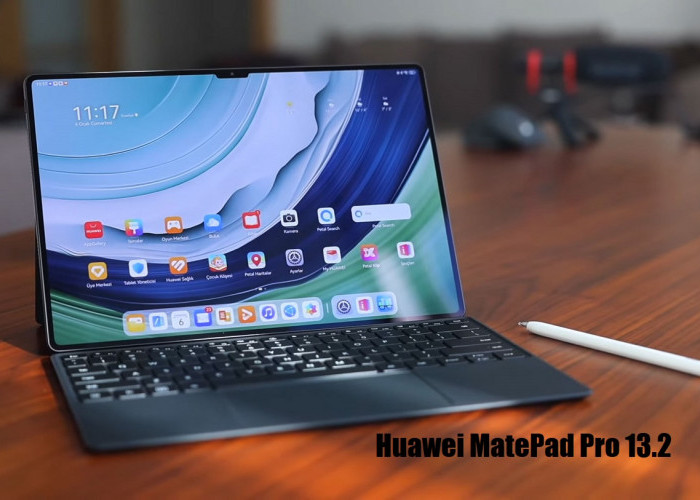 Huawei MatePad Pro 12.2 dan Huawei MatePad Pro 13.2, Mana yang Lebih Menarik? 