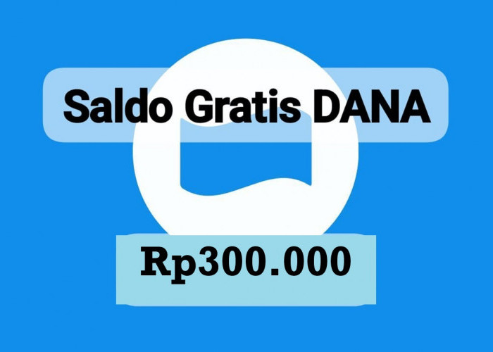 Kesempatan Besar! Buruan Klaim Saldo DANA Gratis Rp300.000, Cuma Hari Ini