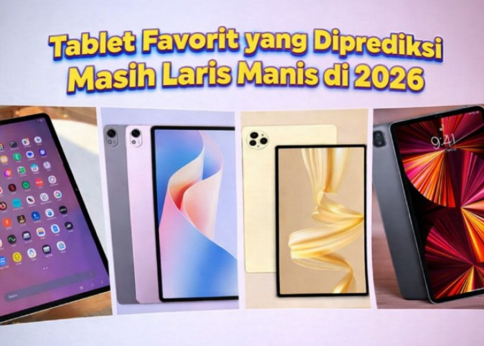 5 Tablet Favorit yang Diprediksi Masih Laris Manis di 2026, dari Kelas Premium hingga Andalan Pelajar