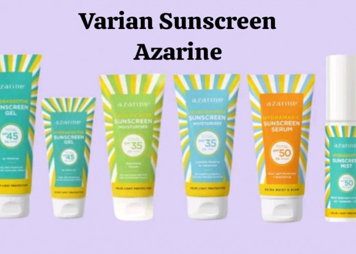 4 Affordable Sunscreen Azarine Sesuai Jenis Kulit, Formulanya Ringan Sekaligus Ampuh Cegah Sinar UV Merusak Ku