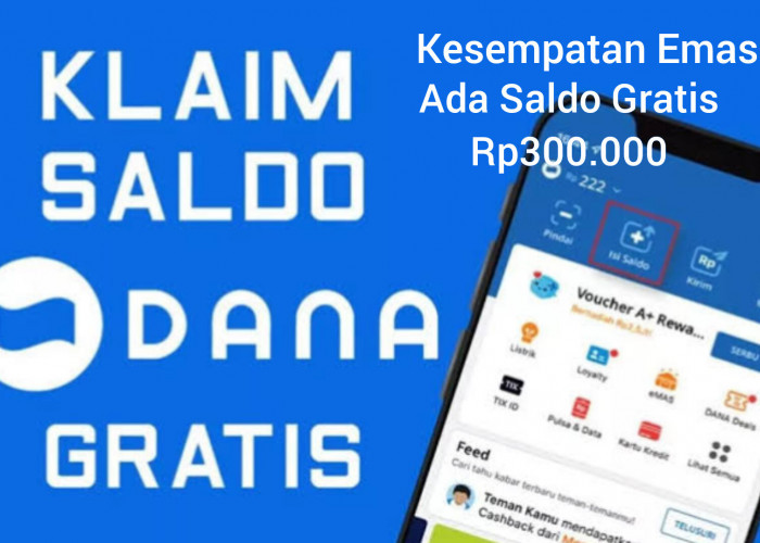 Kesempatan Emas, Klaim Link DANA Kaget Terbaru Ada Saldo Gratis Senilai Rp300.000