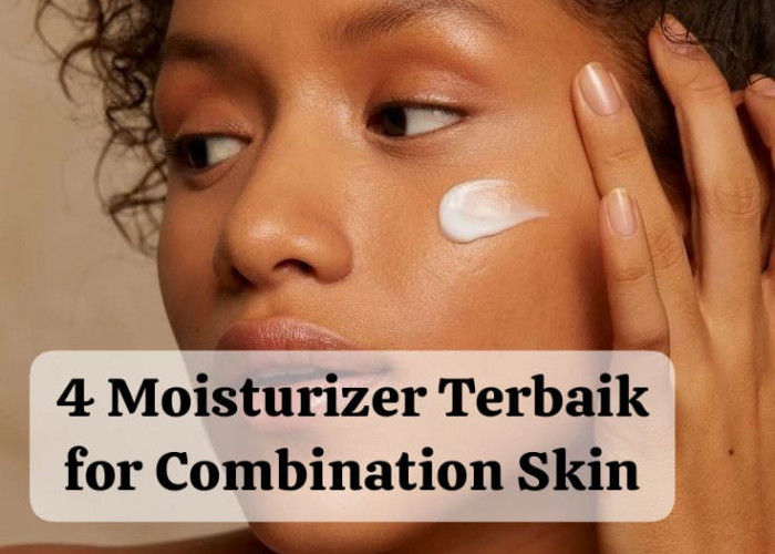 4 Moisturizer Terbaik Khusus untuk Combination Skin, Rawat Skin Barrier dan Pudarkan Kemerahan Wajah