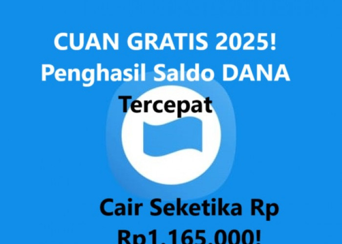 CUAN GRATIS 2025! Penghasil Saldo DANA Tercepat: Main Game Langsung Cair Rp1.165.000!  