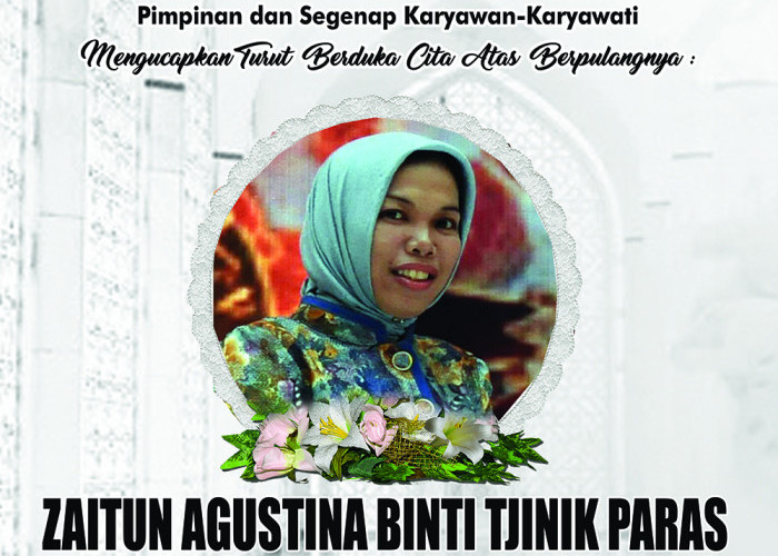 Pimpinan dan Segenap Karyawan-Karyawati Mengucapkan Turut Berduka Cita Atas Berpulangnya Zaitun Agustina