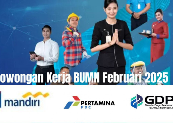 Lowongan Kerja BUMN Februari 2025: Peluang Karier di PT Garuda Daya, AXA Mandiri dan Pertamina PDC! 