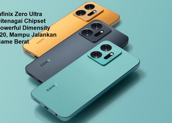 Infinix Zero Ultra Ditenagai Chipset Powerful Dimensity 920, Mampu Jalankan Game Berat