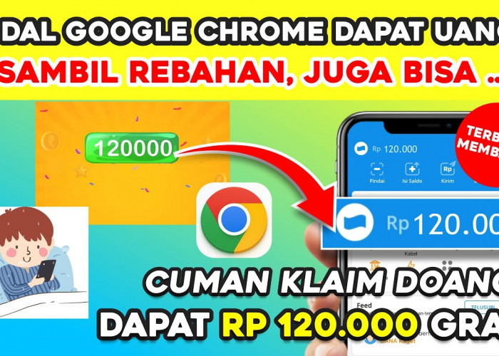 Sambil Rebahan, Modal Google Chrome Bisa Dapat DANA Gratis Rp120.000 Tiap Hari