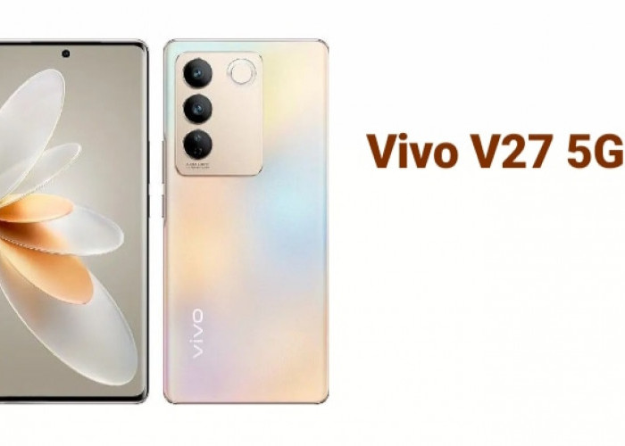 Vivo V27 5G, Smartphone dengan Performa Canggih Ditenagai Chipset Dimensity 7200 dan Layar Super AMOLED