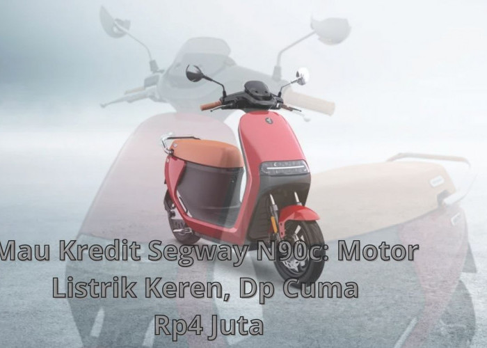 Mau Kredit Segway N90c: Motor Listrik Keren, DP Cuma Rp4 Juta!