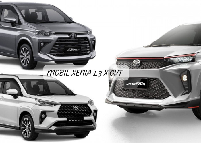 Xenia 1.3X CVT: Mobil Keluarga Murah dengan Fitur Mewah, Harga Mulai Rp240 Jutaan