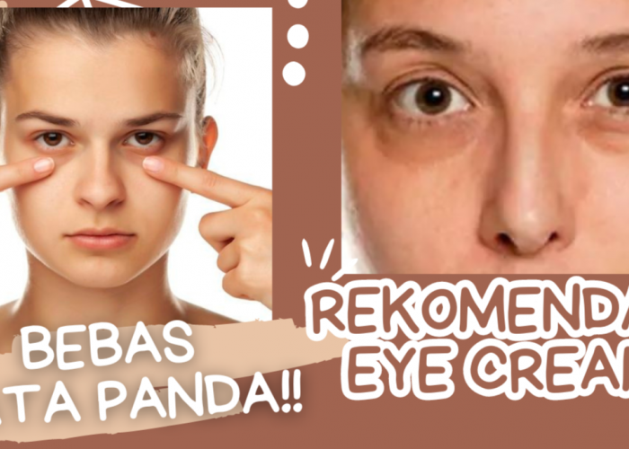 5 Rekomendasi Skincare Eye Cream, Bebas Mata Panda Dalam Sekali Oles