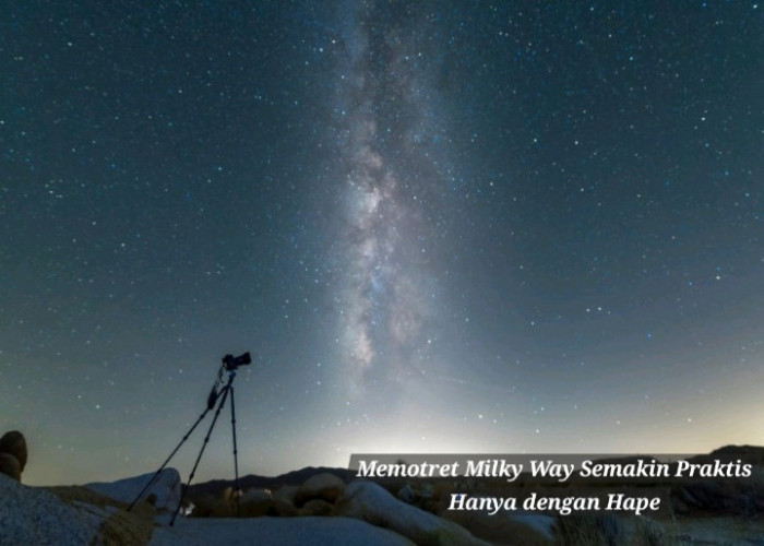 Memotret Milky Way Semakin Praktis Hanya dengan HP