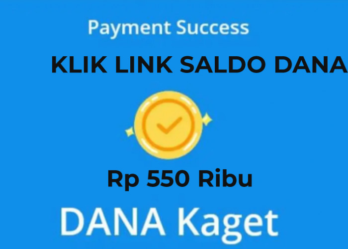 AYO Segera Klaim Saldo DANA Kaget Rp 550 Ribu, Temukan Link DANA dan Terbukti Membayar