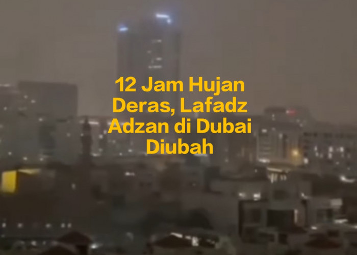 Viral! Adzan Diubah Saat Dubai Dilanda Hujan Deras dan Angin Kencang, Hayya 'Alalfalah Diganti