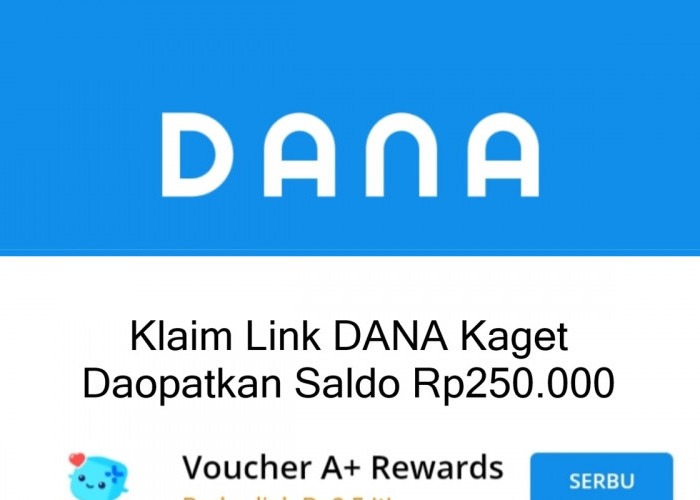 Saldo DANA Gratis Rp250.000 Menanti, Klaim 3 Link DANA Kaget Berikut