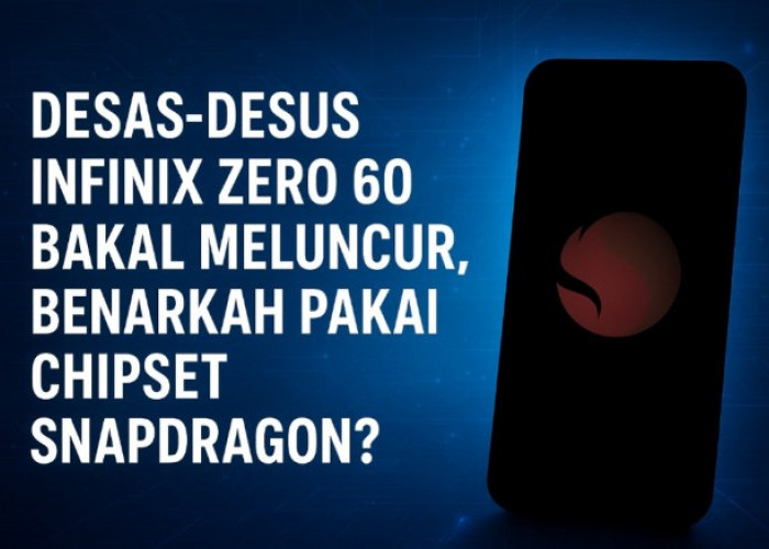 Desas-desus Infinix Zero 60 Bakal Segera Diluncurkan, Benarkah Pakai Chipset Snapdragon?
