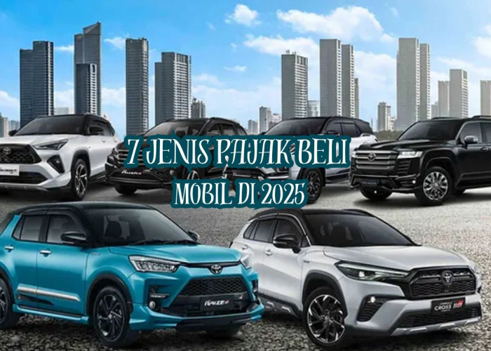 Rencana Beli Mobil di 2025? Jangan Lupa, Ada 7 Jenis Pajak yang Perlu Kamu Siapkan!