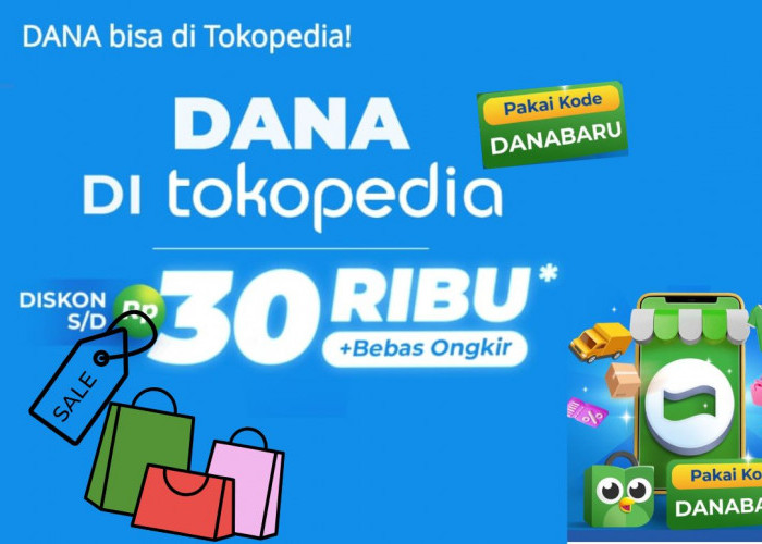 Promo Awal Bulan! Gunakan Kode DANA Baru di Tokopedia dan Dapatkan Diskon Hingga Rp30.000 Beserta Bebas Ongkir